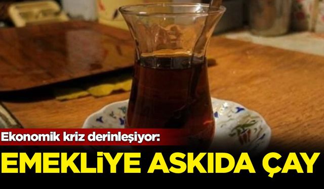 Ekonomik kriz derinleşiyor: Emekliye 'askıda çay'