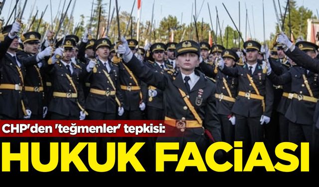 CHP'den 'teğmenler' tepkisi: Hukuk faciası