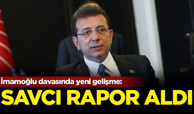 İmamoğlu davasında yeni gelişme: Savcı rapor aldı