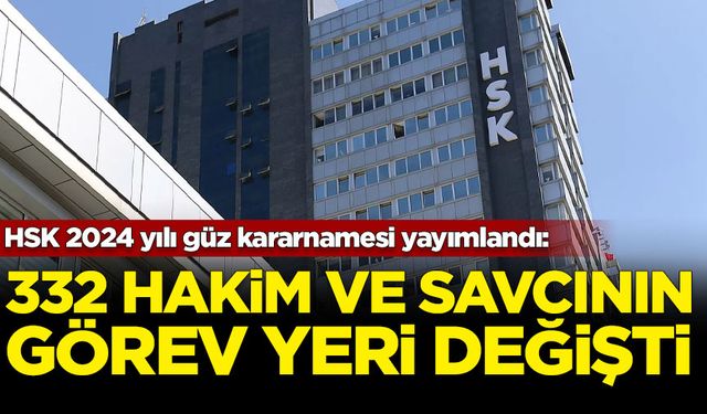 HSK 2024 yılı güz kararnamesi yayımlandı: 332 hakim ve savcının görev yeri değişti