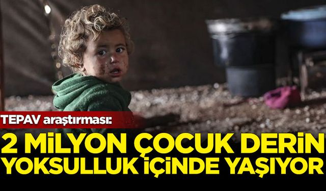 TEPAV araştırması: 2 milyon çocuk "derin yoksulluk" içinde yaşıyor