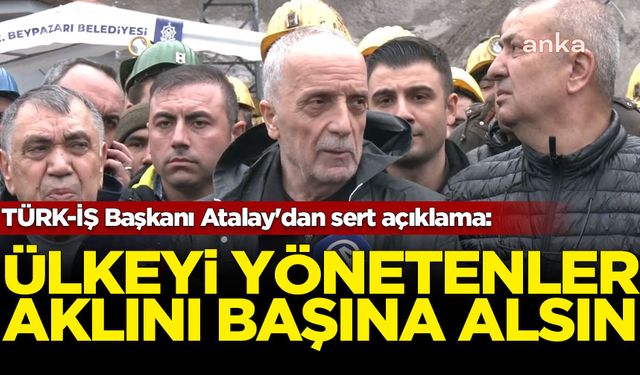 TÜRK-İŞ Başkanı Atalay'dan sert açıklama: Ülkeyi yönetenler aklını başına alsın