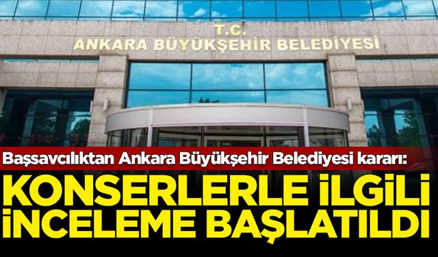 Başsavcılıktan Ankara Büyükşehir Belediyesi'nin düzenlediği konserlere inceleme