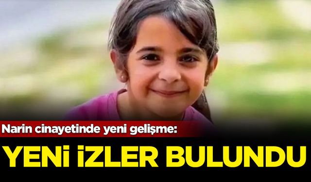 Narin cinayetinde yeni gelişme: Yeni izler bulundu