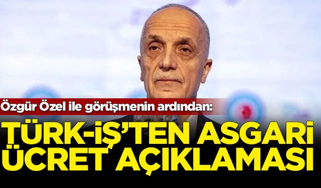 Türk-İş'ten asgari ücret açıklaması