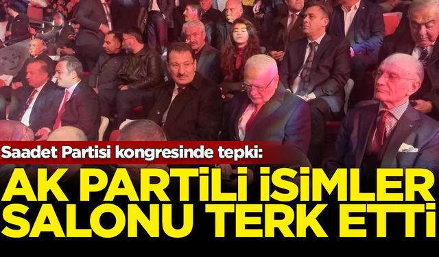 Saadet Partisi kongresinde tepki: AK Partili isimler salonu terk etti