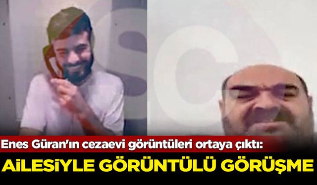 Enes Güran'ın cezaevi görüntüleri ortaya çıktı: Ailesiyle görüntülü görüşme