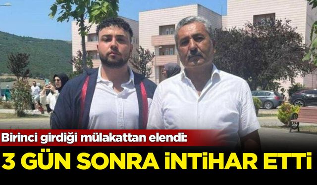 Birinci girdiği mülakatta elendi: 3 gün sonra intihar etti