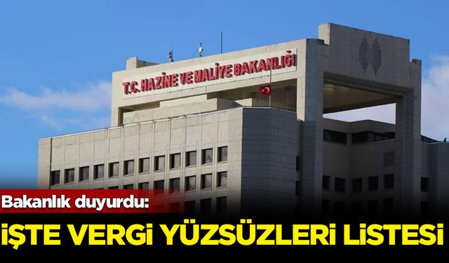 Bakanlık duyurdu: İşte vergi yüzsüzleri listesi