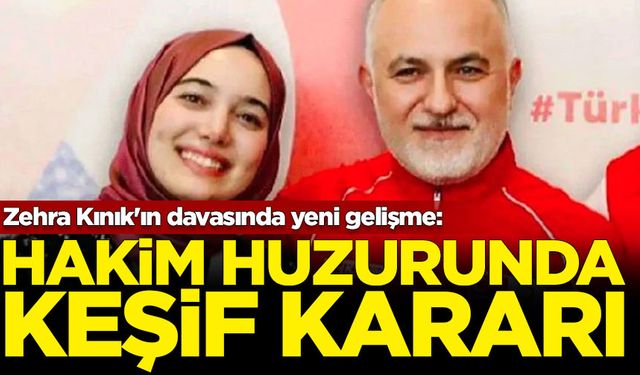 Zehra Kınık'ın davasında yeni gelişme: Hakım huzurunda keşif kararı