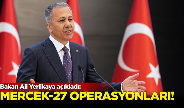 Bakan Ali Yerlikaya açıkladı! Mercek-27 operasyonları...