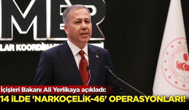 İçişleri Bakanı Ali Yerlikaya açıkladı: 14 ilde 'Narkoçelik' operasyonları