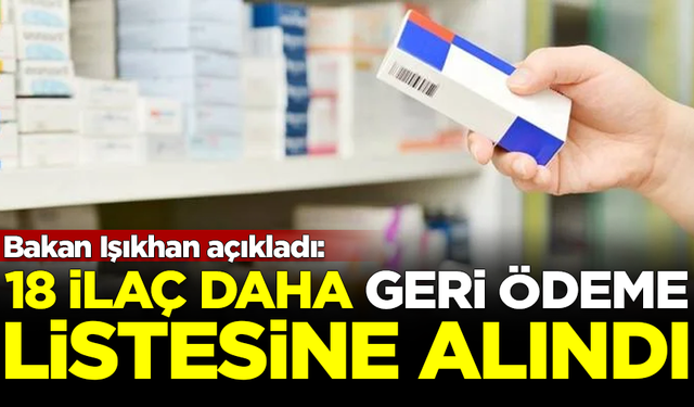 Bakan Işıkhan açıkladı: 18 ilaç daha geri ödeme listesine alındı