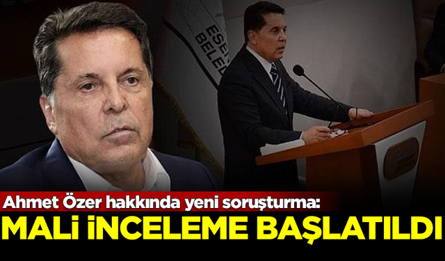 Ahmet Özer hakkında yeni soruşturma: Mali inceleme başlatıldı