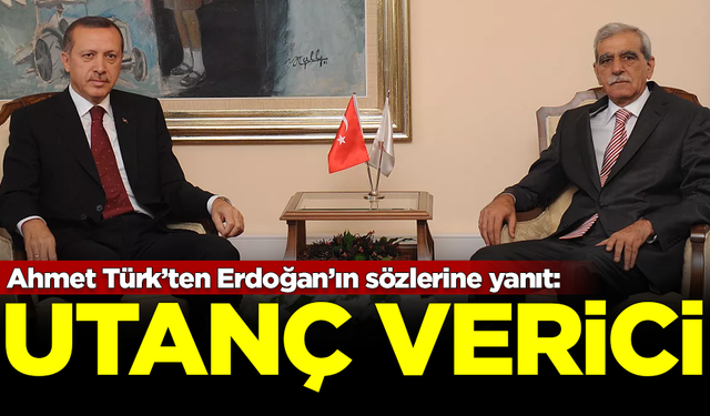 Ahmet Türk'ten Erdoğan'ın sözlerine sert yanıt: Utanç verici