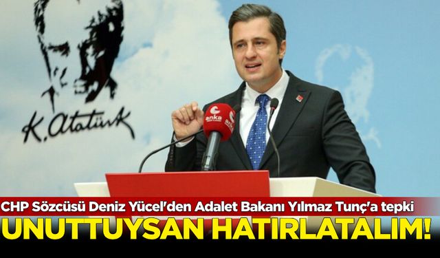 CHP Sözcüsü Deniz Yücel'den Adalet Bakanı Yılmaz Tunç'a tepki