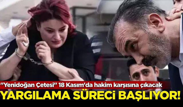 "Yenidoğan Çetesi" 18 Kasım'da hakim karşısına çıkacak