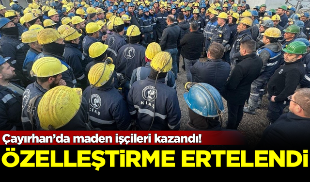 Çayırhan’da maden işçileri kazandı! Özelleştirme ertelendi