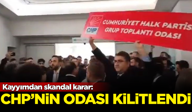 Kayyımdan skandal karar! CHP'nin grup odası kilitlendi