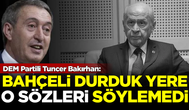 DEM Partili Tuncer Bakırhan: Bahçeli durduk yere o sözleri söylemedi