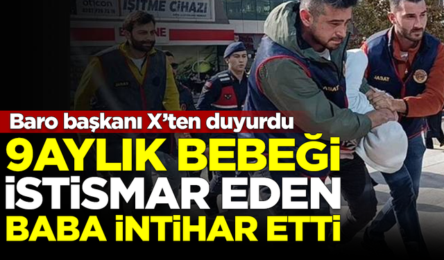 9 aylık bebeğini istismar eden baba, cezaevinde intihar etti