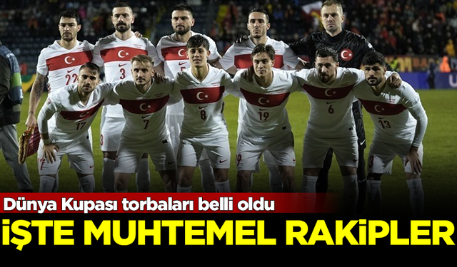 Dünya Kupası torbaları belli oldu! İşte Milli Takım'ın olası rakipleri