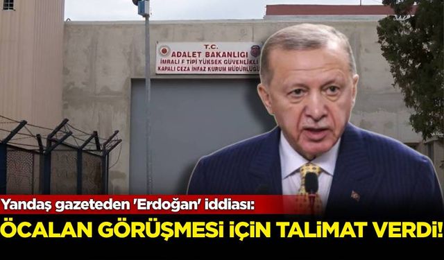 Yandaş gazeteden 'Erdoğan' iddiası: Öcalan görüşmesi için talimat verdi