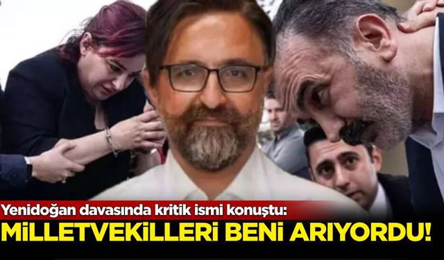 Yenidoğan davasında kritik ismi konuştu: 'Milletvekilleri beni arardı'