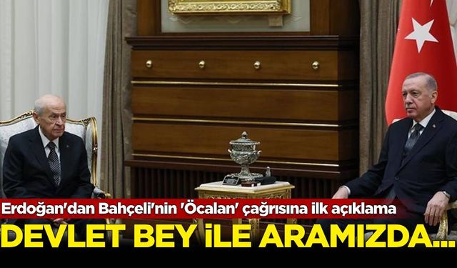 Erdoğan'dan Bahçeli'nin 'Öcalan' çağrısına ilk açıklama