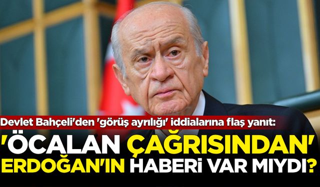 Devlet Bahçeli'den 'görüş ayrılığı' iddialarına flaş yanıt: