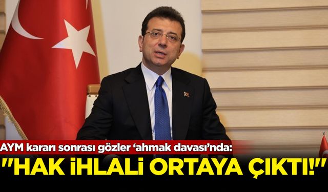 AYM kararı sonrası gözler ‘ahmak davası’nda: 'Hak ihlali ortaya çıktı'