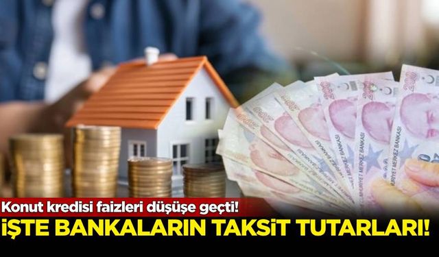 Konut kredisi faizleri düşüşe geçti! İşte bankaların yeni aylık taksitleri