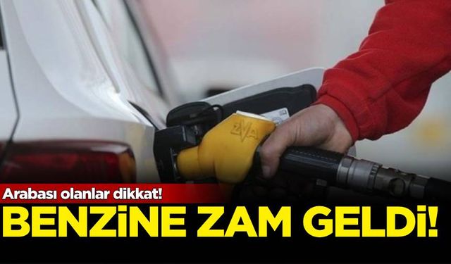 Arabası olanlar dikkat: Benzine zam geldi!