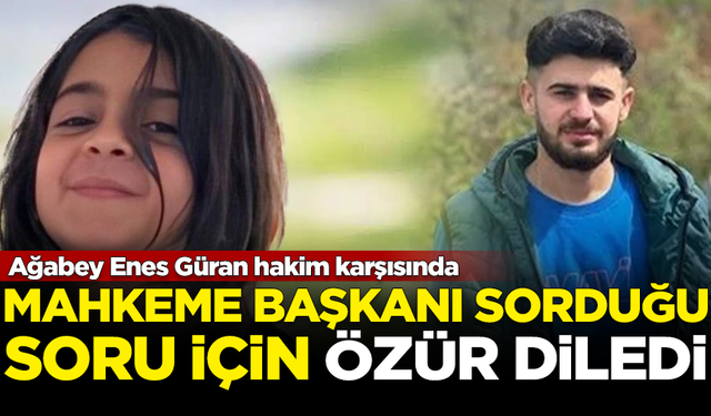 Mahkeme Başkanı, Narin'in ağabeyi Enes Güran'dan özür diledi