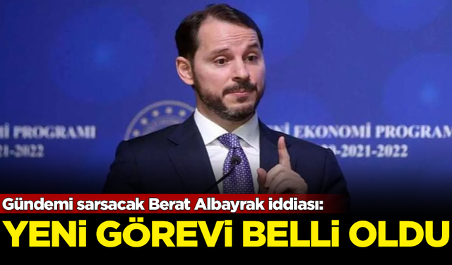 Gündemi sarsacak Berat Albayrak iddiası: Yeni görevi belli oldu