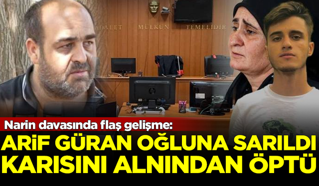 Narin'in babası Arif Güran, oğluna sarıldı, karısını alnından öptü