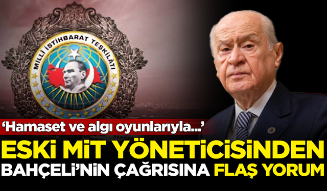 Eski MİT yöneticisinden Bahçeli'nin Öcalan çıkışına flaş yorum: Hamaset ve algı oyunlarıyla...