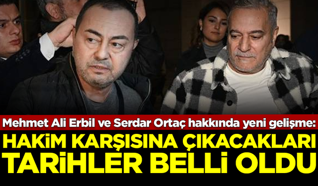 Ev hapsindeki Mehmet Ali Erbil ve Serdar Ortaç hakkında yeni gelişme: O tarihlerde hakim karşısına çıkacaklar