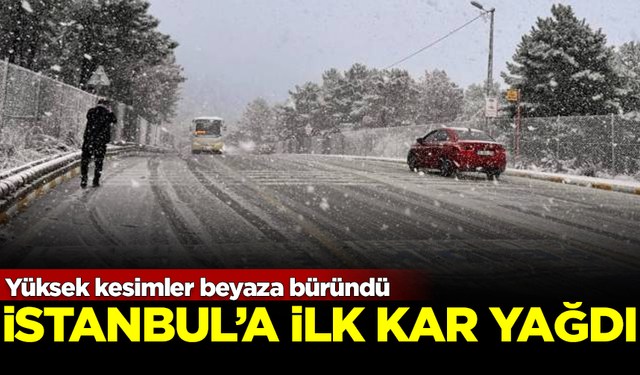 İstanbul'da mevsimin ilk karı yağdı! Yüksek kesimler beyaza büründü