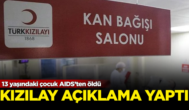 AIDS'ten ölen 13 yaşındaki çocuk için Kızılay'dan flaş açıklama