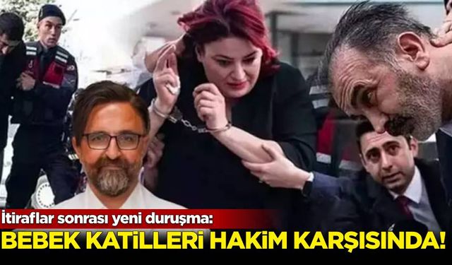 İtiraflar sonrası yeni duruşma: Yenidoğan çetesi hakim karşısında