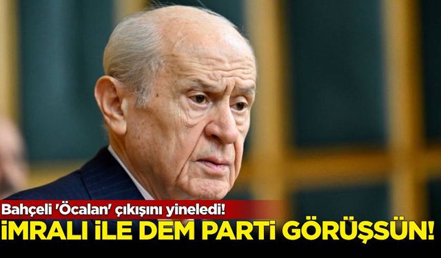 Bahçeli 'Öcalan' çıkışını yineledi! "İmralı ile DEM Parti görüşsün"