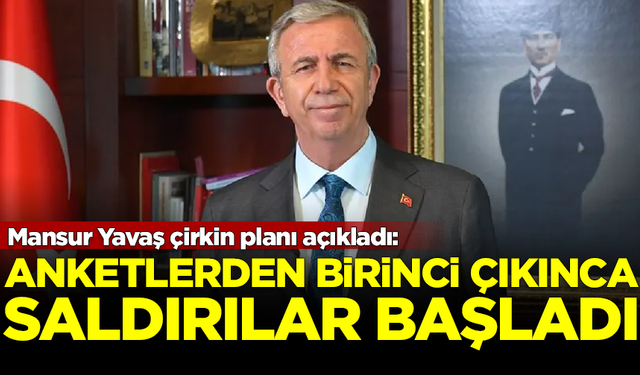 Mansur Yavaş çirkin planı açıkladı: Anketlerden birinci çıkınca, saldırılar başladı