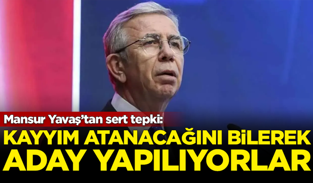 Mansur Yavaş'tan 'kayyım' tepkisi: Bilerek aday yapılıyorlar