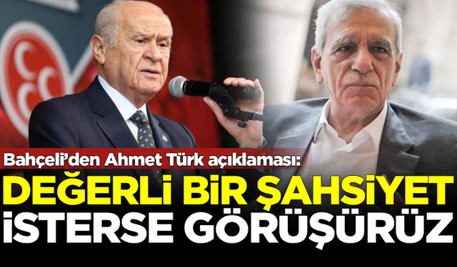 MHP Lideri Bahçeli: Ahmet Türk değerli bir şahsiyet, isterse görüşürüz