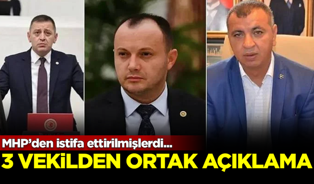 MHP’den istifa ettirilmişlerdi... 3 milletvekilinden ortak açıklama