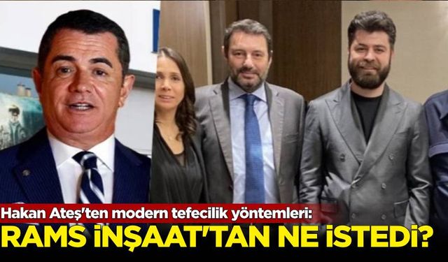 Hakan Ateş Modern tefecilik yöntemleri! Rams inşaattan ne istedi?