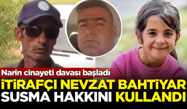 Narin cinayeti davası başladı! İtirafçı Nevzat Bahtiyar, susma hakkını kullandı