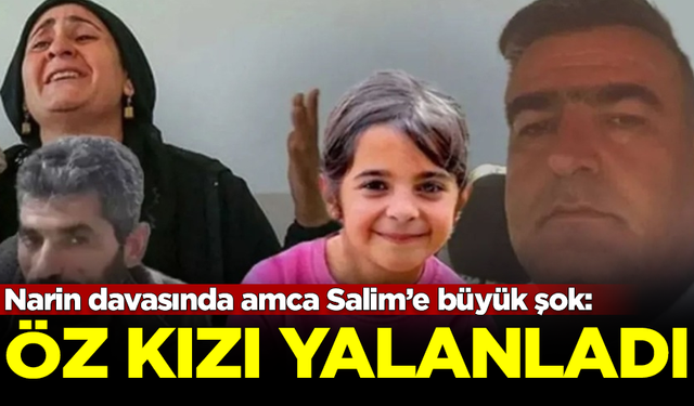 Narin davasında tutuklu amca Salim Güran'ı, kendi öz kızı yalanladı