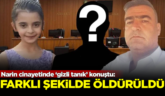 Narin cinayetinde ‘gizli tanık’ konuştu: Narin, farklı şekilde öldürüldü